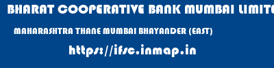 BHARAT COOPERATIVE BANK MUMBAI LIMITED  MAHARASHTRA THANE MUMBAI BHAYANDER (EAST)  ifsc code